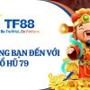 Nổ Hũ 79 tại TF88 hút triệu game thủ khắp cả Châu Á