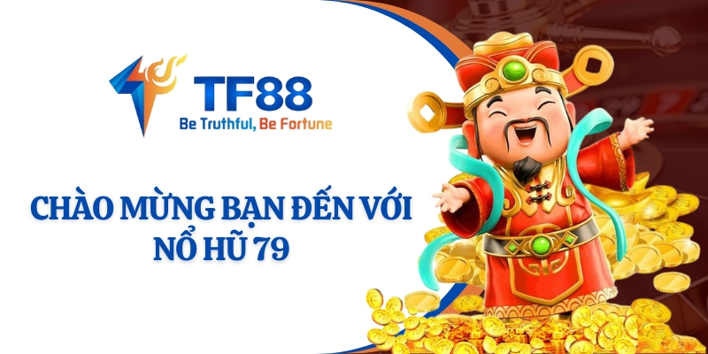 Chào mừng bạn đến với nổ hũ 79 tại TF88