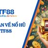 Sảnh Nổ Hũ TF88 – Game Slot Hấp Dẫn Và Lôi Cuốn Tại TF88