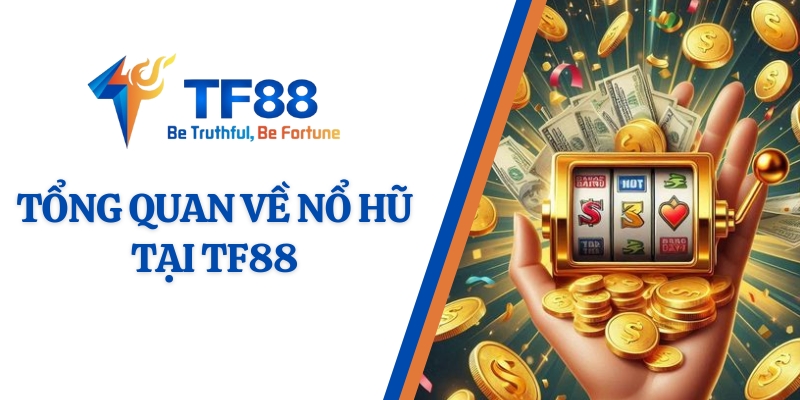 Tổng quan về sảnh nổ hũ TF88